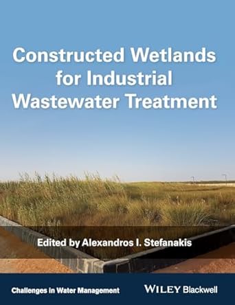 constructed wetlands for industrial wastewater treatment 1st edition alexandros i stefanakis 1119268346,