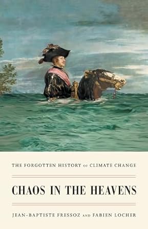 chaos in the heavens the forgotten history of climate change 1st edition jean baptiste fressoz ,fabien locher