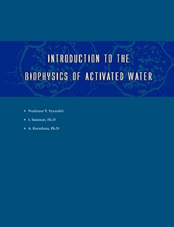 introduction to the biophysics of activated water 1st edition igor v smirnov ,vladimir i vysotskii ,alla a