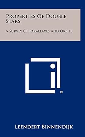 properties of double stars a survey of parallaxes and orbits 1st edition leendert binnendijk 125844464x,