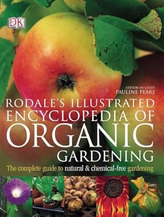 rodales illustrated encyclopedia of organic gardening the complete guide to natural and chemical free