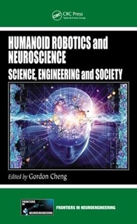 humanoid robotics and neuroscience science engineering and society 1st edition gordon cheng 1420093665,