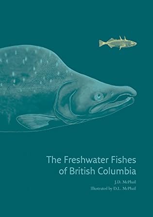 the freshwater fishes of british columbia 1st edition j d mcphail ,d l mcphail ,joseph s nelson 0888644671,