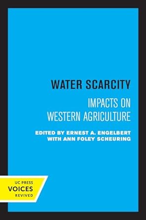 water scarcity impacts on western agriculture 1st edition ernest a engelbert ,ann foley scheuring 0520305884,