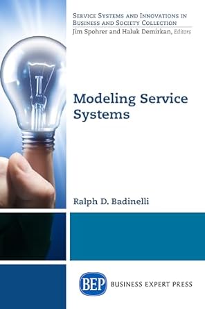 service system modeling 1st edition ralph badinelli 1631570234, 978-1631570230