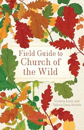 field guide to church of the wild 1st edition victoria loorz ,valerie luna serrels 1506496350, 978-1506496351