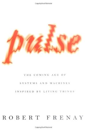 pulse the coming age of systems and machines inspired by living things 1st edition robert frenay 0374113270,