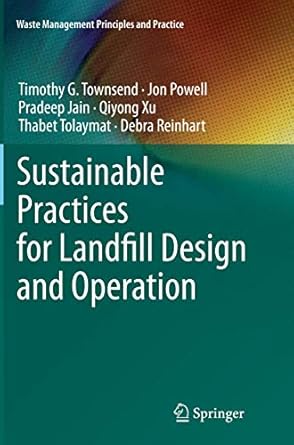 sustainable practices for landfill design and operation 1st edition timothy g g townsend ,jon powellpradeep