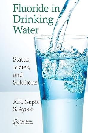 fluoride in drinking water status issues and solutions 1st edition a k gupta ,s ayoob 1138322660,