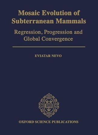 mosaic evolution of subterranean mammals regression progression and global convergence 1st edition eviatar