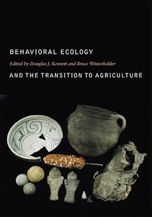behavioral ecology and the transition to agriculture 1st edition douglas j kennett ,bruce winterhalder