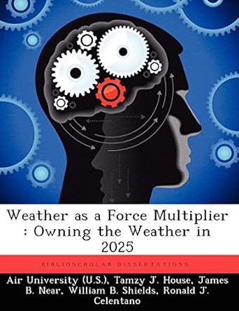 weather as a force multiplier owning the weather in 2025 1st edition tamzy j house ,james b near ,air
