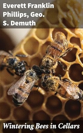 wintering bees in cellars 1st edition everett franklin phillips ,geo s demuth 1023427702, 978-1023427708