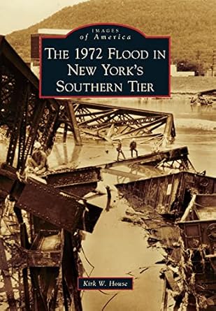 the 1972 flood in new yorks southern tier 1st edition kirk w house 0738576786, 978-0738576787