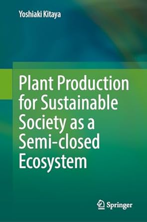 plant production for sustainable society as a semi closed ecosystem 1st edition yoshiaki kitaya 981970247x,