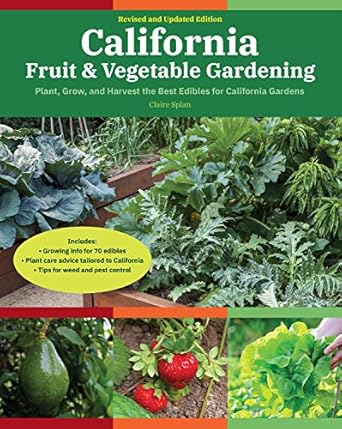 california fruit and vegetable gardening plant grow and harvest the best edibles for california gardens 1st