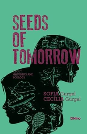 seeds of tomorrow about maturing and ecology 1st edition sofia gurgel ,cecilia gurgel ,rilder medeiros ,ana