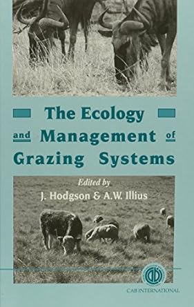 the ecology and management of grazing systems 1st edition j hodgson ,a w illius 0851991076, 978-0851991078