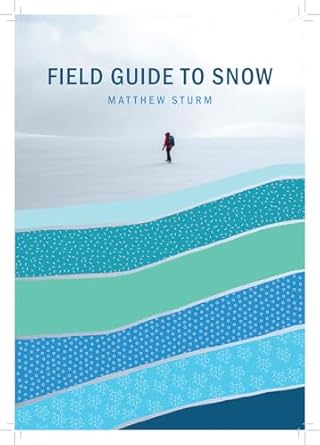 a field guide to snow 1st edition matthew sturm 1602234140, 978-1602234147