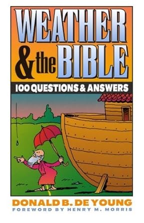 weather and the bible 100 questions and answers 1st edition donald de young ,henry morris 0801030137,