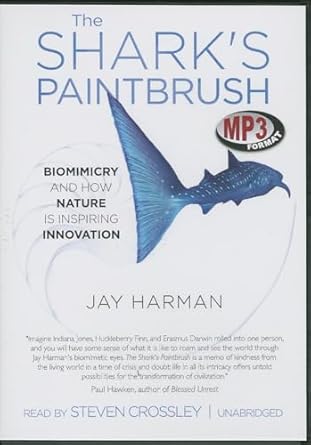 the sharks paintbrush biomimicry and how nature is inspiring innovation 1st edition jay harman ,steven