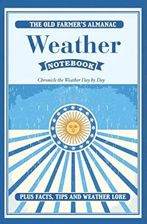 the old farmers almanac weather notebook chronicle the weather every day for four years plus facts tips and