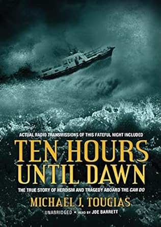 ten hours until dawn the true story of heroism and tragedy aboard the can do 1st edition michael j tougias