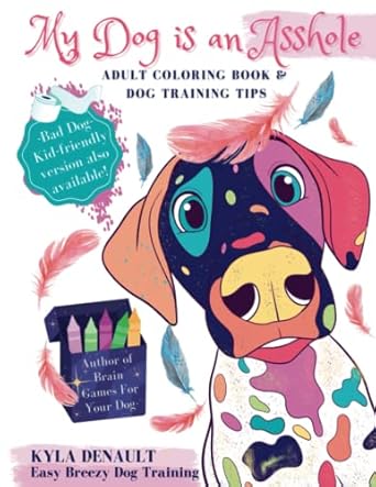 my dog is an asshole adult coloring book and dog training tips colour laugh and learn puppy training advice