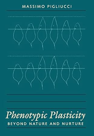 phenotypic plasticity beyond nature and nurture 1st edition massimo pigliucci 0801867886, 978-0801867880