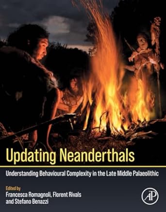 updating neanderthals understanding behavioural complexity in the late middle palaeolithic 1st edition