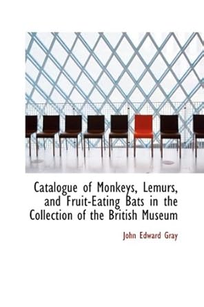 catalogue of monkeys lemurs and fruit eating bats in the collection of the british museum 1st edition john