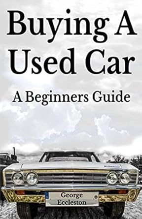 buying a used car a beginners guide 1st edition george eccleston 1979382506, 978-1979382502