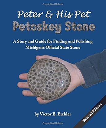peter and his pet petoskey stone a story and guide for finding and polishing michigans official state stone