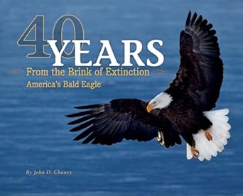 40 years from the brink of extinction americas bald eagle 1st edition john d chaney 1591521610, 978-1591521617