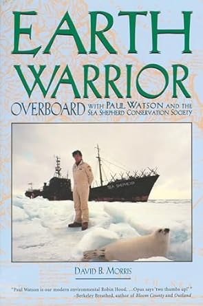 earth warrior overboard with paul watson and the sea shepherd conservation society 1st edition david b morris