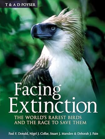 facing extinction the worlds rarest birds and the race to save them 1st edition paul donald 0713670215,