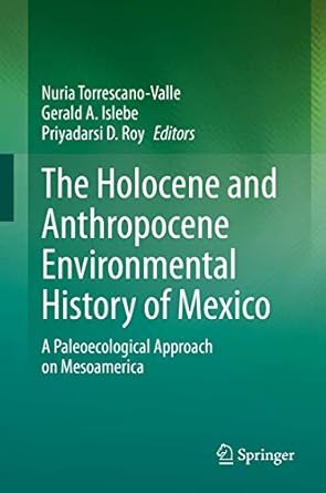 the holocene and anthropocene environmental history of mexico a paleoecological approach on mesoamerica 1st