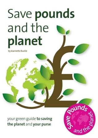 save pounds and the planet your green guide to saving the planet and your purse 1st edition jeannette m