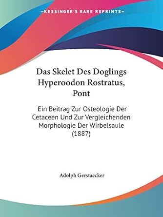 das skelet des doglings hyperoodon rostratus pont ein beitrag zur osteologie der cetaceen und zur