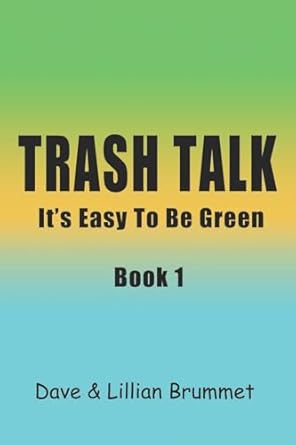 trash talk book one its easy to be green 1st edition lillian brummet ,dave brummet 1475184964, 978-1475184969