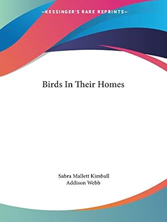 birds in their homes 1st edition sabra mallett kimball ,addison webb 054844269x, 978-0548442692
