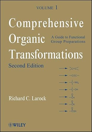 comprehensive organic transformations a guide to functional group preparations volume 1 1st edition richard c