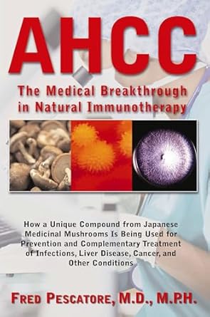 the science of ahcc japans medical breakthrough in immunotherapy 1st edition fred pescatore 1591202809,