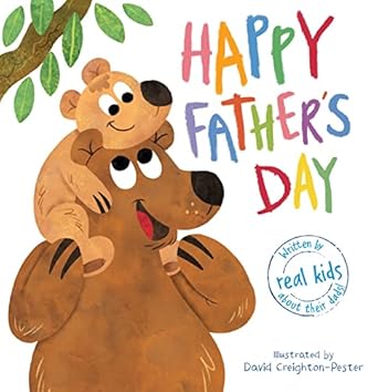 happy fathers day a beautiful celebration of dads everywhere in the words of real children 1st edition