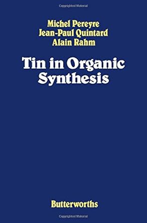 tin in organic synthesis 1st edition michel pereyre ,jean paul quintard ,alain rahm 0408014350,