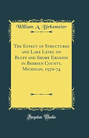 the effect of structures and lake level on bluff and shore erosion in berrien county michigan 1970 74 1st