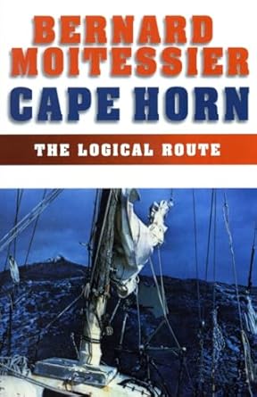 cape horn the logical route 14 216 miles without a port of call 1st edition bernard moitessier ,inge moore