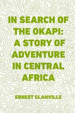in search of the okapi 1st edition ernest glanville 1022921789, 978-1022921788