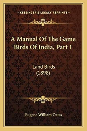 a manual of the game birds of india part 1 land birds 1st edition eugene william oates 1168131480,