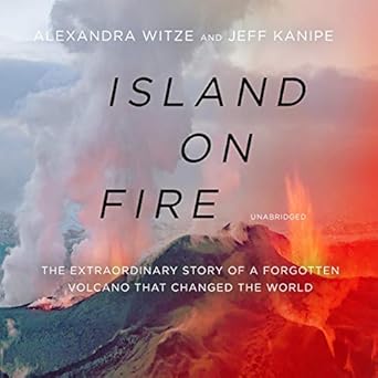 island on fire the extraordinary story of a forgotten volcano that changed the world 1st edition alexandra